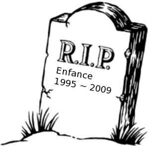 RIP enfance 1995-2009